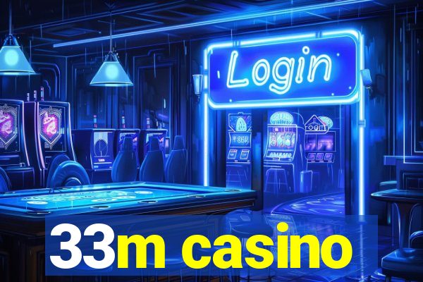 33m casino